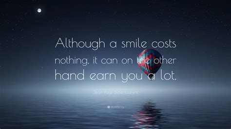 Jean Paul Didierlaurent Quote “although A Smile Costs Nothing It Can On The Other Hand Earn