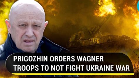 Wont Fight Putins War Prigozhin Tells Wagner Fighters In