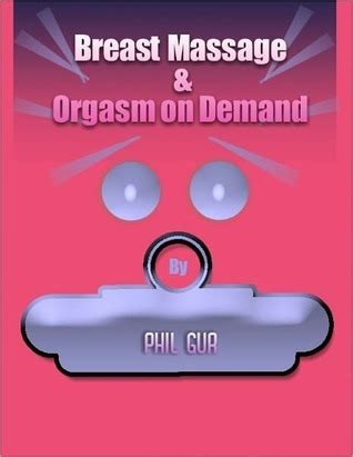 Breast Massage Orgasm On Demand By Phil Gur Goodreads