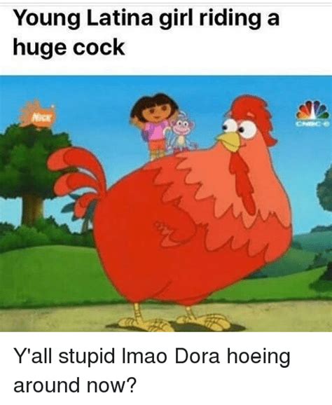 Young Latina Girl Riding A Huge Cock Yall Stupid Lmao Dora Hoeing