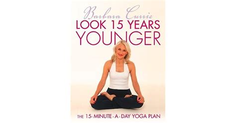 Look 15 Years Younger The 15 Minute A Day Yoga Plan By Barbara Currie