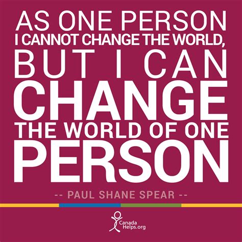 As One Person I Cannot Change The World But I Can Change The World Of
