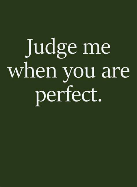 Judge Me When You Are Perfect Inspirational Quotes Inspiring Quotes