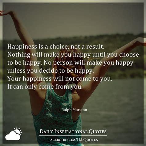 Happiness Is A Choice Not A Result Nothing Will Make You Happy Until