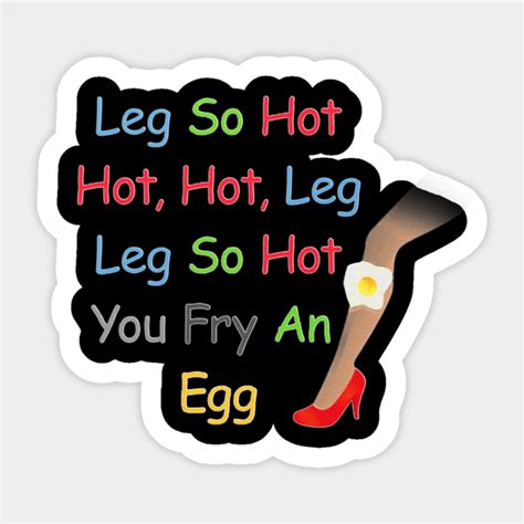 Leg So Hot Hot Hot Leg Leg So Hot You Fry An Egg Funny T Leg So Hot Hot Hot Leg Leg So