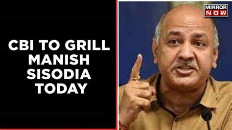 delhi liquor policy scam cbi to grill manish sisodia today aap sisodia will get arrested