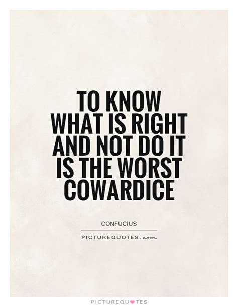 Remember, life's not supposed to be easy. To know what is right and not do it is the worst cowardice | Picture Quotes