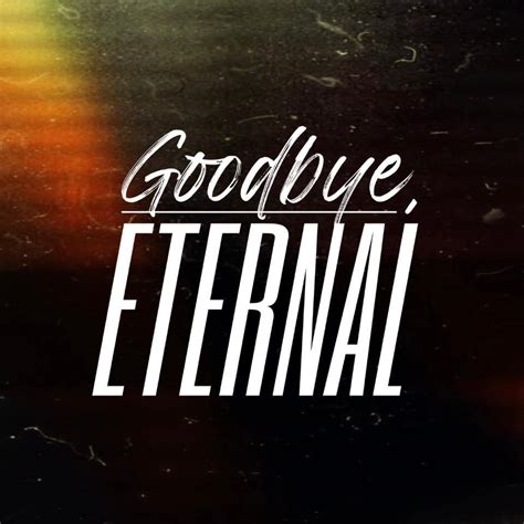 Goodbye Eternal