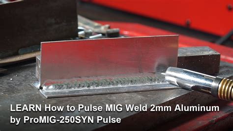 Learn How To Pulse Mig Weld Mm Aluminumby Promig Syn Pulse Youtube