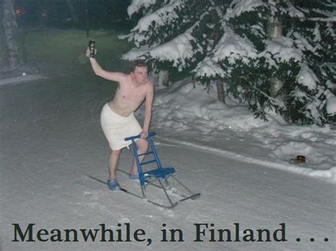 Meanwhile, in Finland... : funny