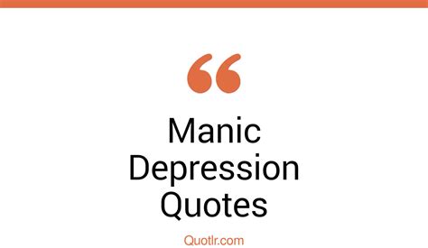 45 Famous Quotes To Do With Manic Depression Quotes What Is A Manic