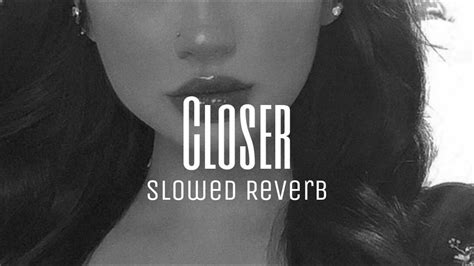 Chainsmokers Closer Slowed Reverb Lyrics Ft Halsey Youtube