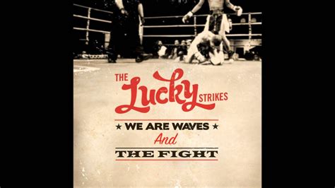The Lucky Strikes We Are Waves Youtube