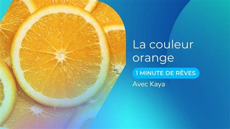 Le Symbole De La Couleur Orange 1 Minute De Rêve Avec Kaya Youtube