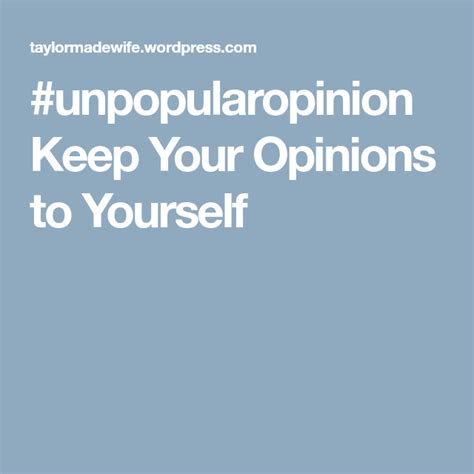 Unpopularopinion Keep Your Opinions To Yourself Savage Quotes