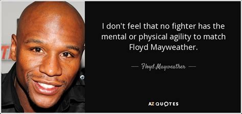 Floyd Mayweather Jr Quote I Dont Feel That No Fighter Has The