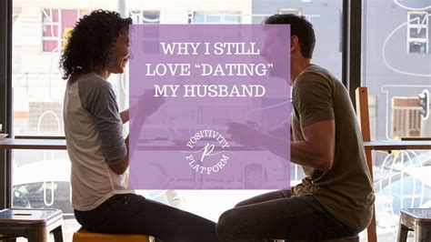 why i still love “dating” my husband