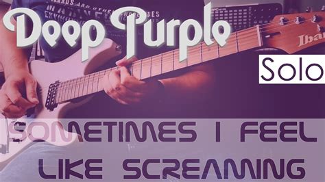 Deep Purple Sometimes I Feel Like Screaming Solo Cover Youtube