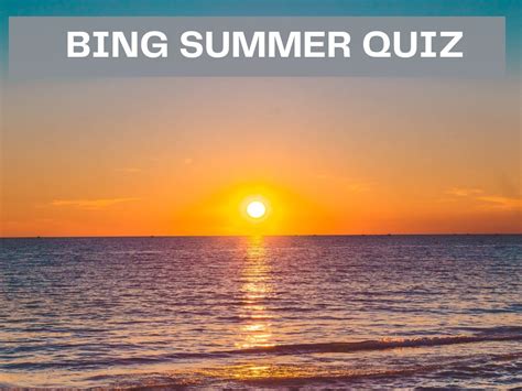 Bing Summer Quiz Test Your Knowledge On Bing Quiz