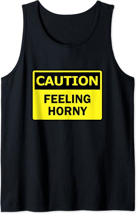 Caution Feeling Horny Funny Want To Have Sex Warning Sign Tank Top Clothing Shoes