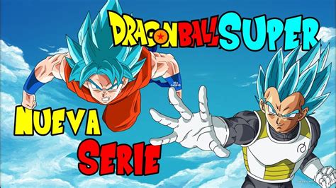 Dragon Ball Super Nueva Serie Confirmado Youtube