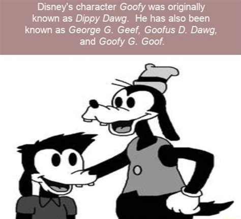 Disneys Character Goofy Was Originally Known As Dippy Dawg He Has