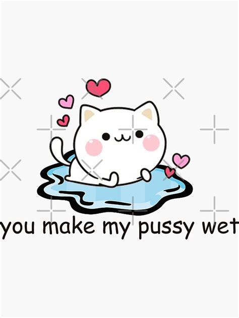 You Make My Pussy Wet Sticker By Mrhandsome Redbubble