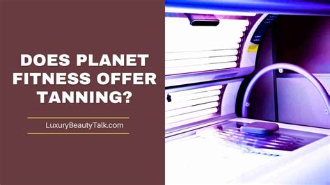 Does Planet Fitness Offer Tanning Tips And Guides Women S Beauty