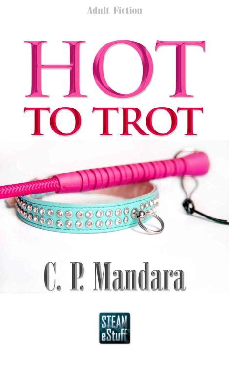 Hot To Trot Read Online Free Book By C P Mandara At Readanybook