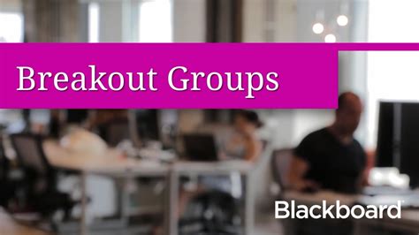 Breakout Groups In Blackboard Collaborate With The Ultra Experience