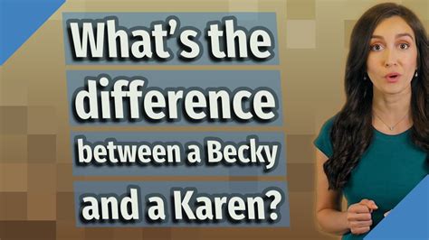 Whats The Difference Between A Becky And A Karen Youtube