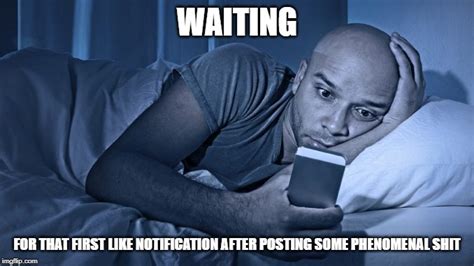 Image Tagged In Social Media Waiting Still Waiting Posting In Bed