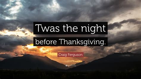 Craig Ferguson Quote “twas The Night Before Thanksgiving”