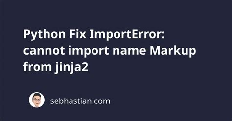 Python Fix Importerror Cannot Import Name Markup From Jinja Sebhastian