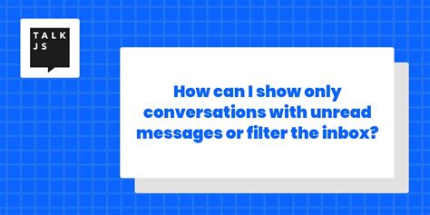 How Can I Show Only Conversations With Unread Messages Or Filter The Inbox