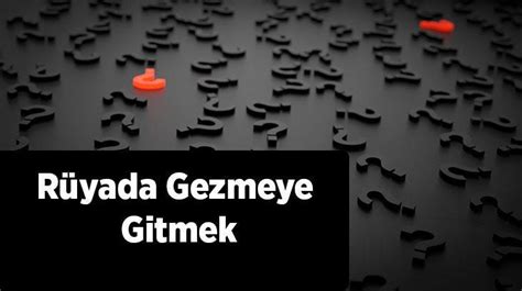 Rüyada Gezmeye Gitmek Nedir? Arkadaşlarınla Başka Şehre Gezmeye