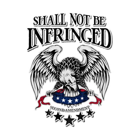 Shall Not Be Infringed Second Amendment Eagle Shall Not Be Infringed T Shirt Teepublic