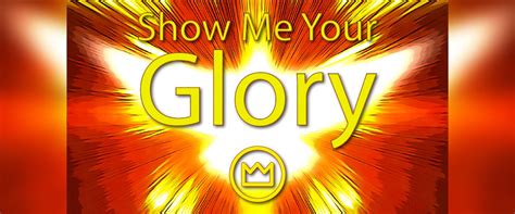 Show Me Your Glory — The Exalted Christ