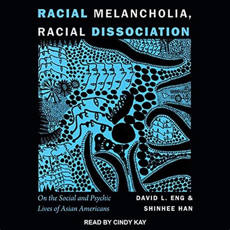 Racial Melancholia Racial Dissociation On The Social And Psychic Lives Of Asian