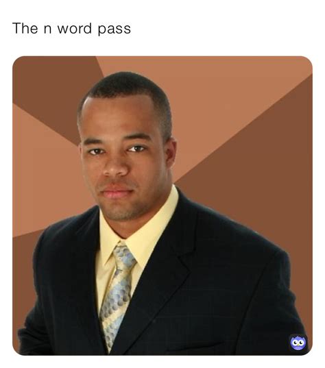 The N Word Pass Xxreymemesxx Memes