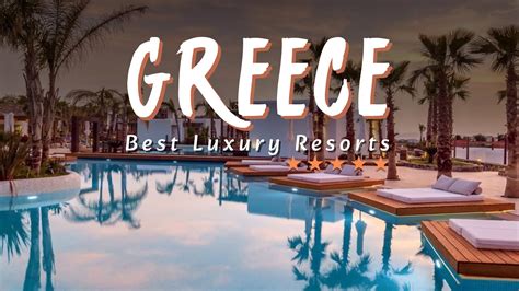 top 10 best all inclusive luxury resorts in greece for 2023 all inclusive resorts greece youtube