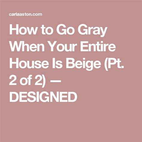 How To Go Gray When Your Entire House Is Beige — Designed Going Gray