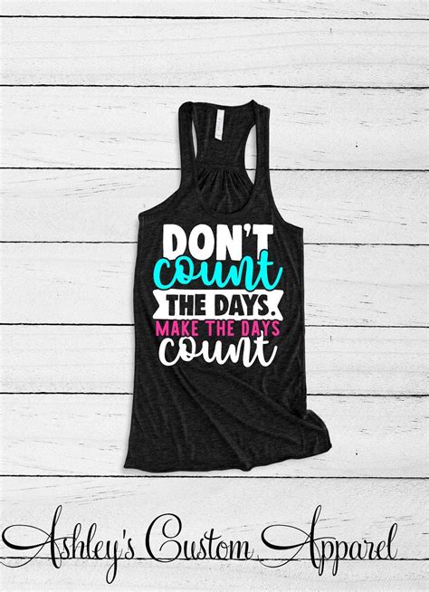 Get fit today with motivational workout quotes. Motivational Workout Tank Tops Womens Inspirational Shirts Dont Count The Days Make The Days ...