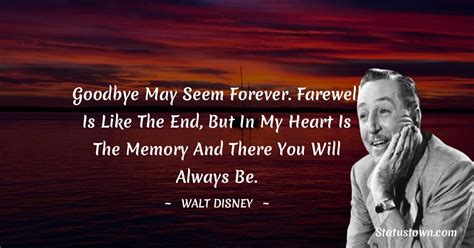 Goodbye May Seem Forever Farewell Is Like The End But In My Heart Is