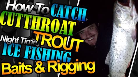 How To Catch Cutthroat Trout Catch Cutthroat Trout Night Ice Fishing
