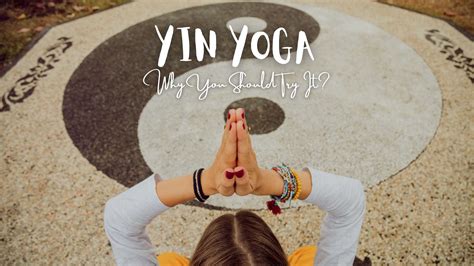 What Is Yin Yoga And Why You Should Try It
