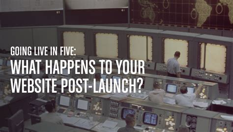 Going Live In Five What Happens To Your Website Post Launch