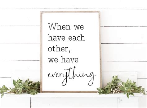 When We Have Each Other We Have Everything Print 4 Etsy
