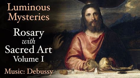 luminous mysteries rosary with sacred art vol i music debussy youtube