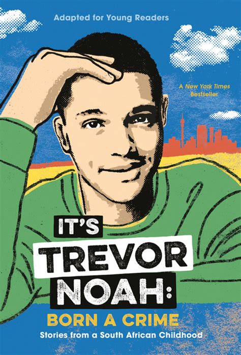 Firstly, noah is only 33. Born a Crime - Random House Children's Books